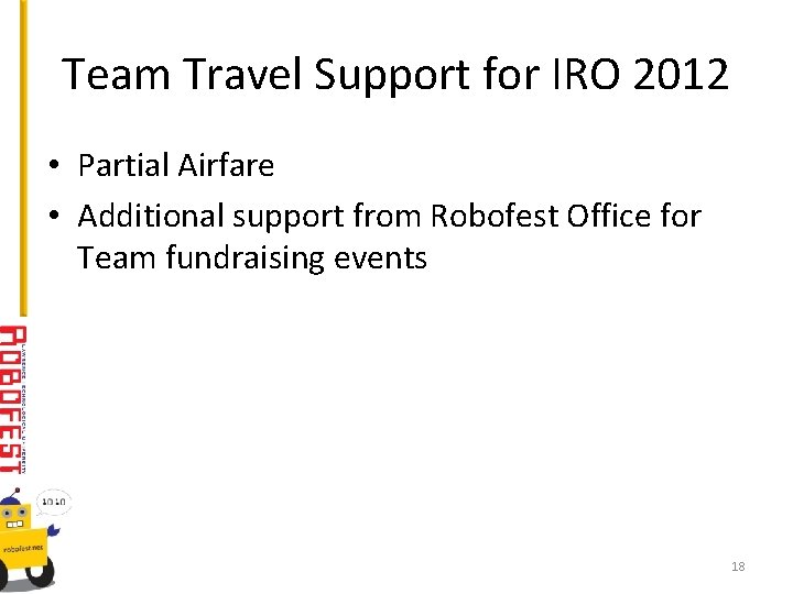 Team Travel Support for IRO 2012 • Partial Airfare • Additional support from Robofest