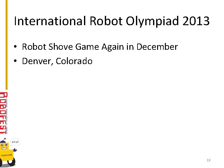 International Robot Olympiad 2013 • Robot Shove Game Again in December • Denver, Colorado