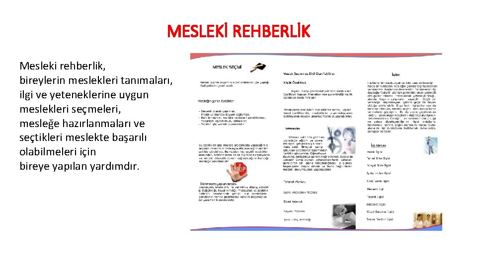 MESLEKİ REHBERLİK Mesleki rehberlik, bireylerin meslekleri tanımaları, ilgi ve yeteneklerine uygun meslekleri seçmeleri, mesleğe