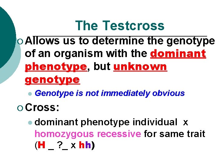 The Testcross ¡ Allows us to determine the genotype of an organism with the
