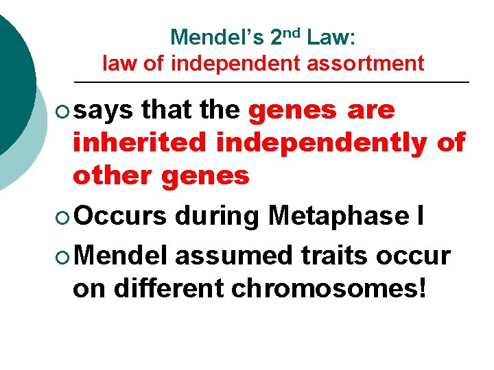 Mendel’s 2 nd Law: law of independent assortment that the genes are inherited independently