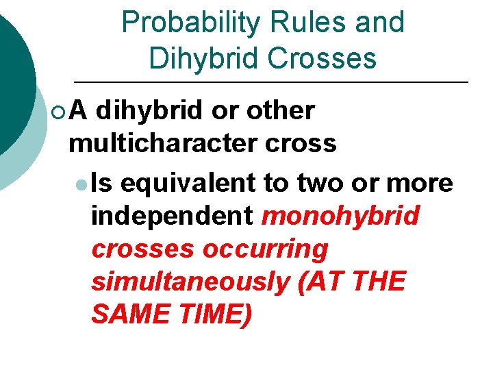 Probability Rules and Dihybrid Crosses ¡A dihybrid or other multicharacter cross l Is equivalent