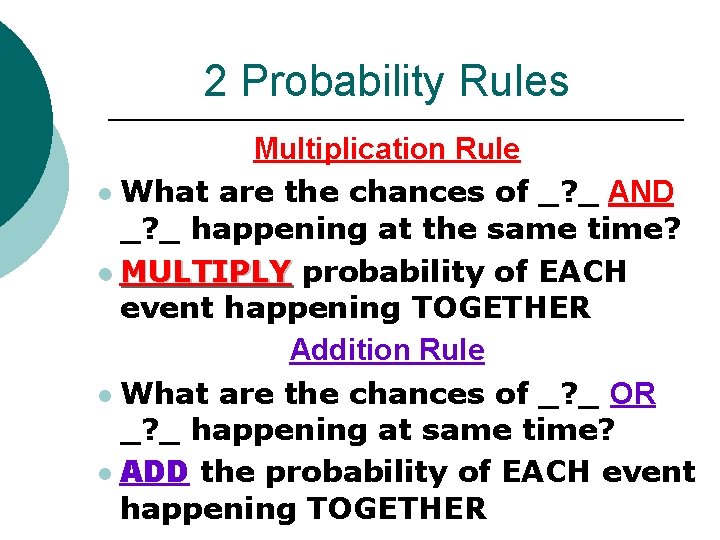 2 Probability Rules Multiplication Rule l What are the chances of _? _ AND