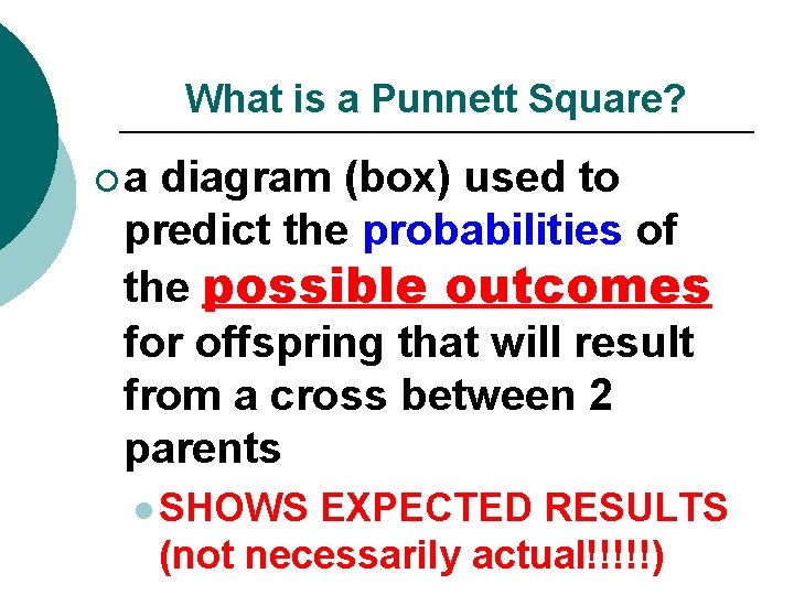 What is a Punnett Square? ¡a diagram (box) used to predict the probabilities of