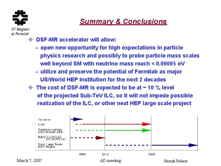 Summary & Conclusions SC Magnets at Fermilab v DSF-MR accelerator will allow: - open