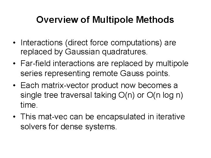 Overview of Multipole Methods • Interactions (direct force computations) are replaced by Gaussian quadratures.