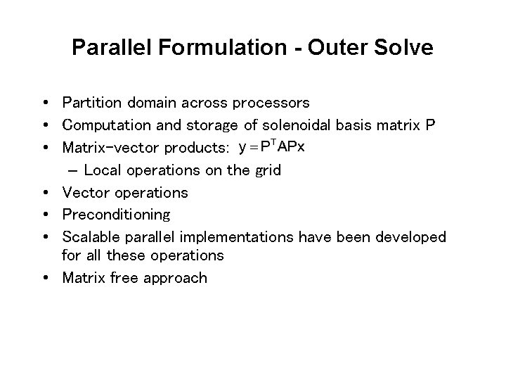 Parallel Formulation - Outer Solve • Partition domain across processors • Computation and storage