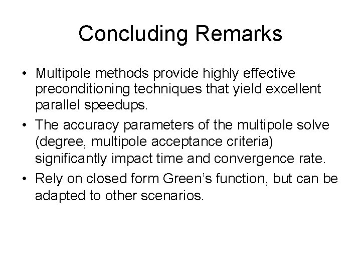 Concluding Remarks • Multipole methods provide highly effective preconditioning techniques that yield excellent parallel