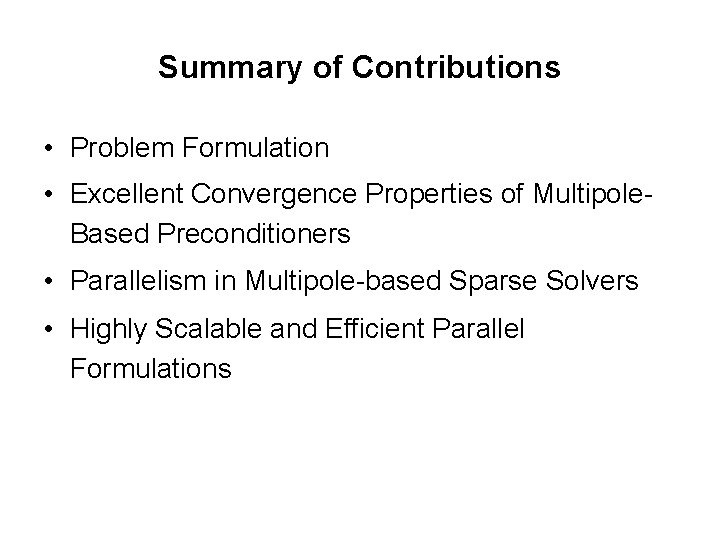 Summary of Contributions • Problem Formulation • Excellent Convergence Properties of Multipole. Based Preconditioners