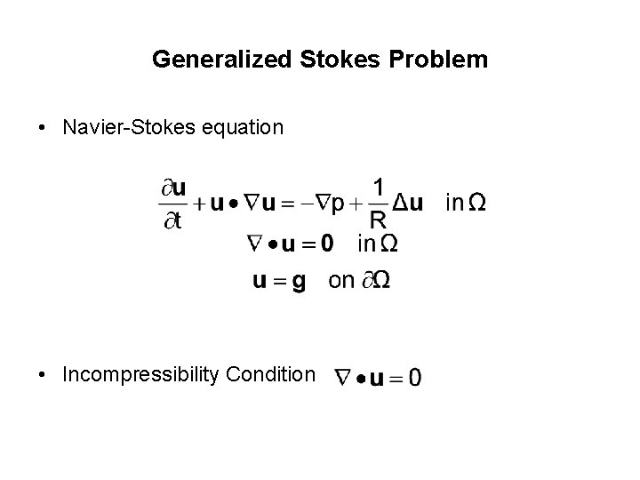 Generalized Stokes Problem • Navier-Stokes equation • Incompressibility Condition 