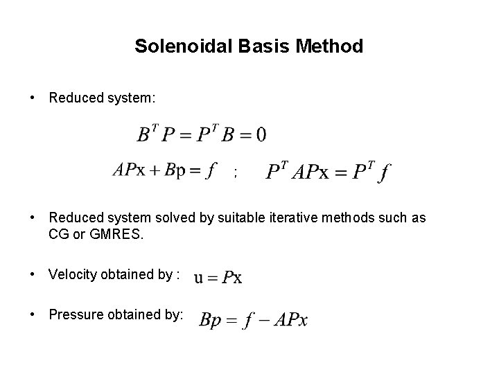 Solenoidal Basis Method • Reduced system: ; • Reduced system solved by suitable iterative