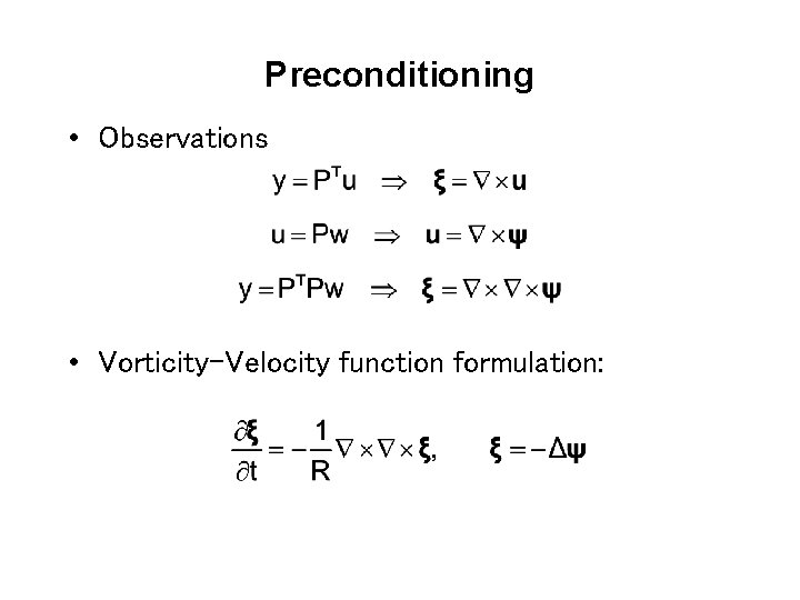 Preconditioning • Observations • Vorticity-Velocity function formulation: 