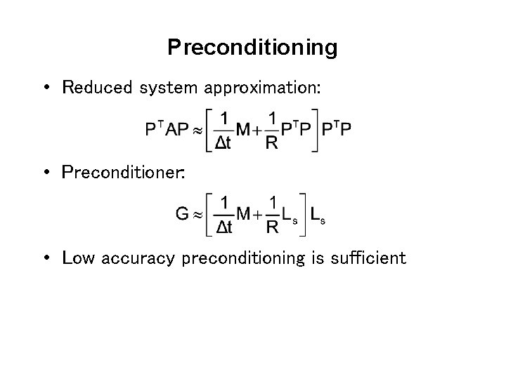 Preconditioning • Reduced system approximation: • Preconditioner: • Low accuracy preconditioning is sufficient 