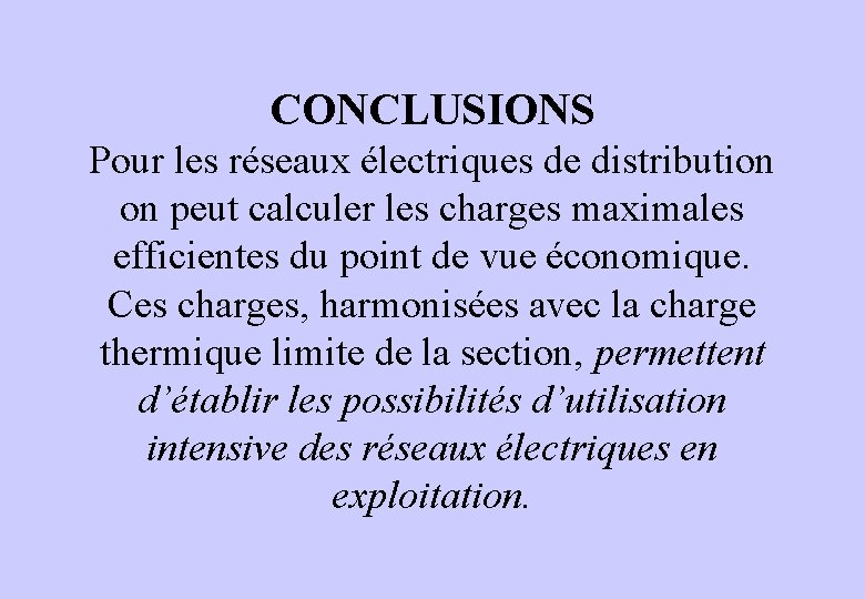 CONCLUSIONS Pour les réseaux électriques de distribution on peut calculer les charges maximales efficientes