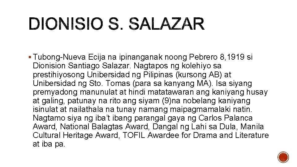 § Tubong-Nueva Ecija na ipinanganak noong Pebrero 8, 1919 si Dionision Santiago Salazar. Nagtapos