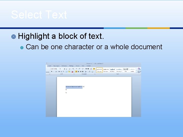 Select Text ¥ Highlight ¥ a block of text. Can be one character or