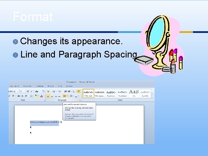 Format ¥ Changes its appearance. ¥ Line and Paragraph Spacing 