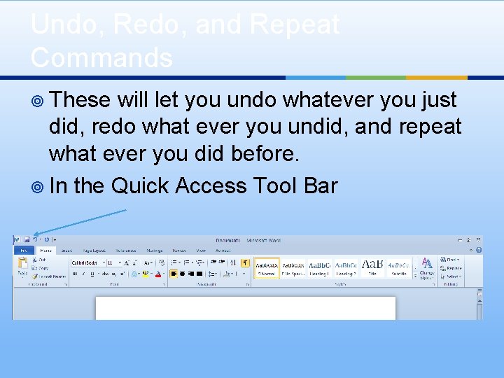 Undo, Redo, and Repeat Commands ¥ These will let you undo whatever you just