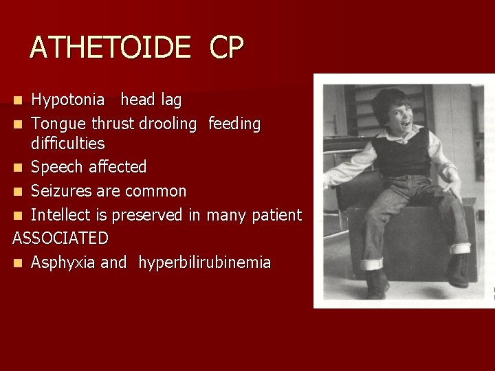 ATHETOIDE CP Hypotonia head lag n Tongue thrust drooling feeding difficulties n Speech affected