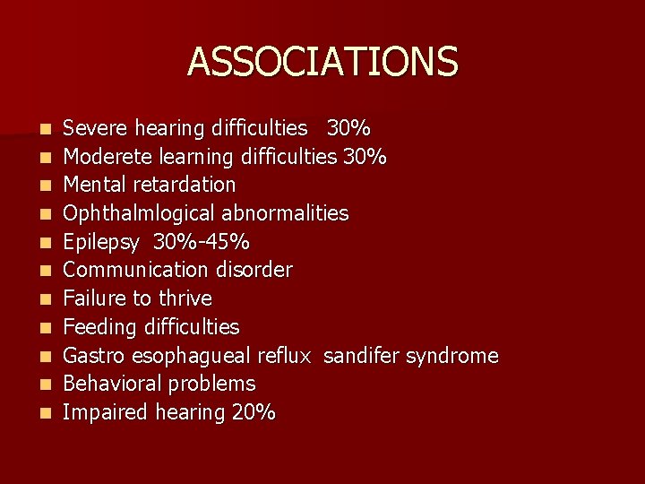 ASSOCIATIONS n n n Severe hearing difficulties 30% Moderete learning difficulties 30% Mental retardation