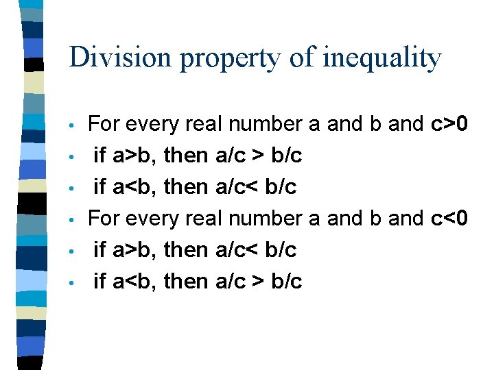 Division property of inequality • • • For every real number a and b