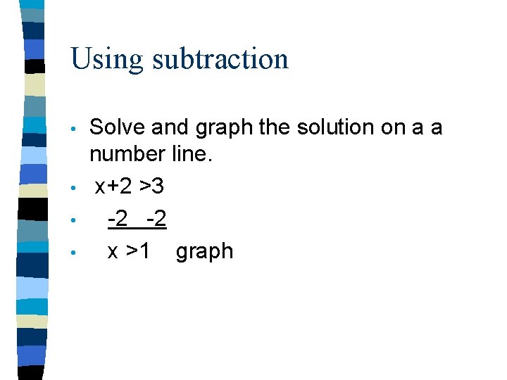 Using subtraction • • Solve and graph the solution on a a number line.