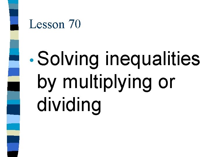 Lesson 70 • Solving inequalities by multiplying or dividing 