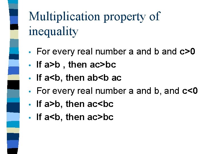 Multiplication property of inequality • • • For every real number a and b