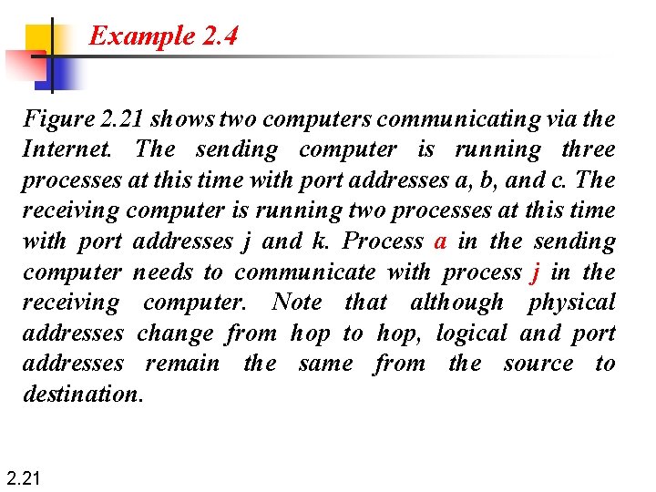 Example 2. 4 Figure 2. 21 shows two computers communicating via the Internet. The