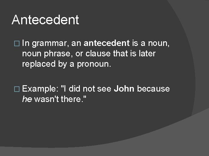 Antecedent � In grammar, an antecedent is a noun, noun phrase, or clause that Antecedent � In grammar, an antecedent is a noun, noun phrase, or clause that