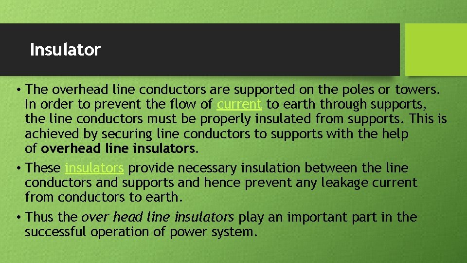 Insulator • The overhead line conductors are supported on the poles or towers. In