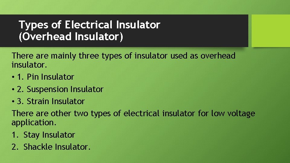 Types of Electrical Insulator (Overhead Insulator) There are mainly three types of insulator used