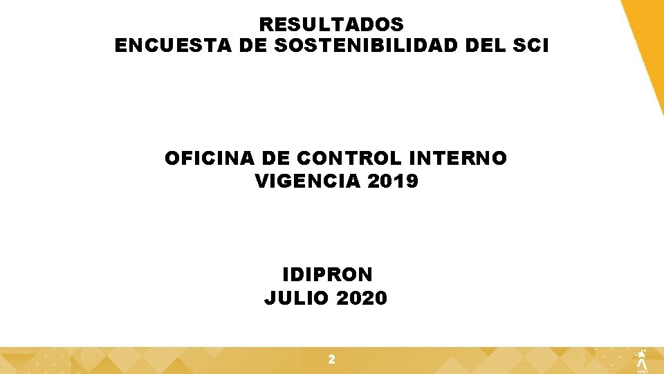 RESULTADOS ENCUESTA DE SOSTENIBILIDAD DEL SCI OFICINA DE CONTROL INTERNO VIGENCIA 2019 IDIPRON JULIO