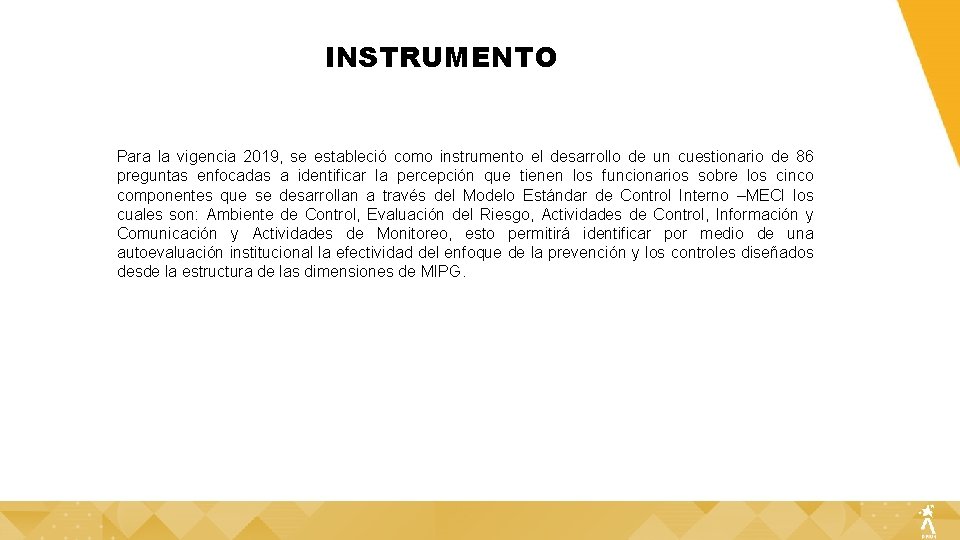 INSTRUMENTO Para la vigencia 2019, se estableció como instrumento el desarrollo de un cuestionario