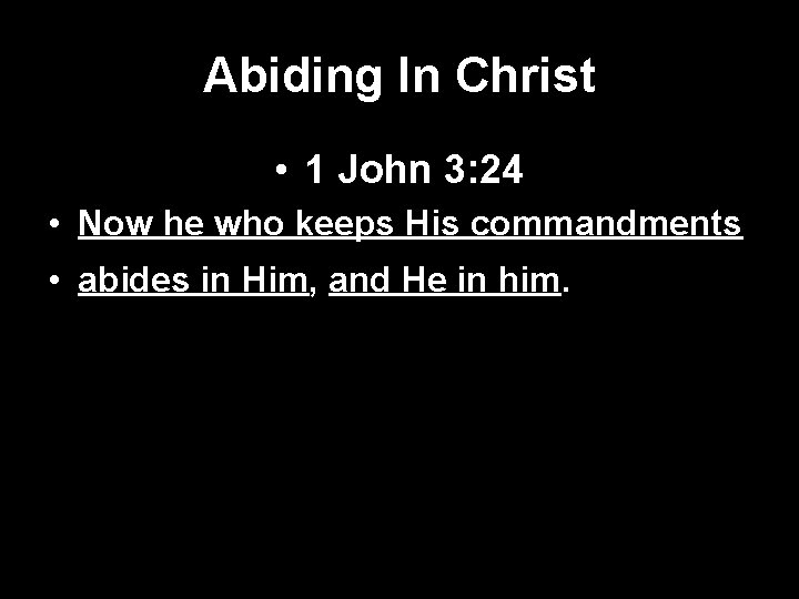 Abiding In Christ • 1 John 3: 24 • Now he who keeps His