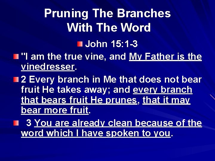 Pruning The Branches With The Word John 15: 1 -3 "I am the true