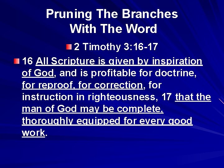 Pruning The Branches With The Word 2 Timothy 3: 16 -17 16 All Scripture