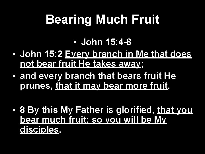 Bearing Much Fruit • John 15: 4 -8 • John 15: 2 Every branch