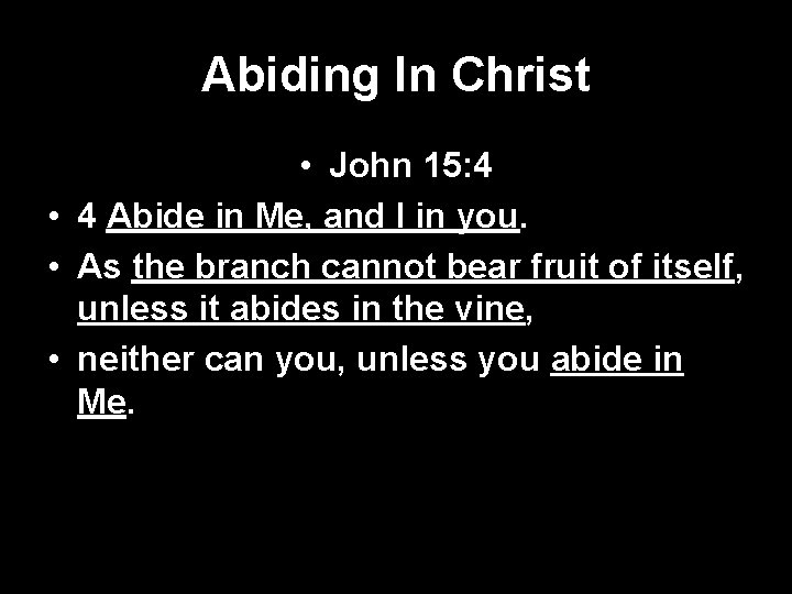 Abiding In Christ • John 15: 4 • 4 Abide in Me, and I