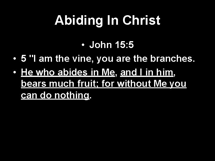 Abiding In Christ • John 15: 5 • 5 "I am the vine, you