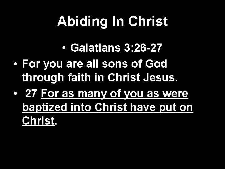 Abiding In Christ • Galatians 3: 26 -27 • For you are all sons