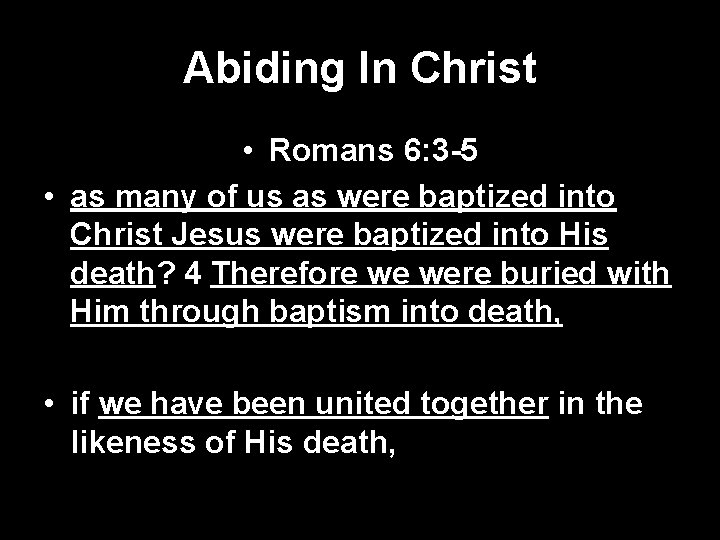 Abiding In Christ • Romans 6: 3 -5 • as many of us as