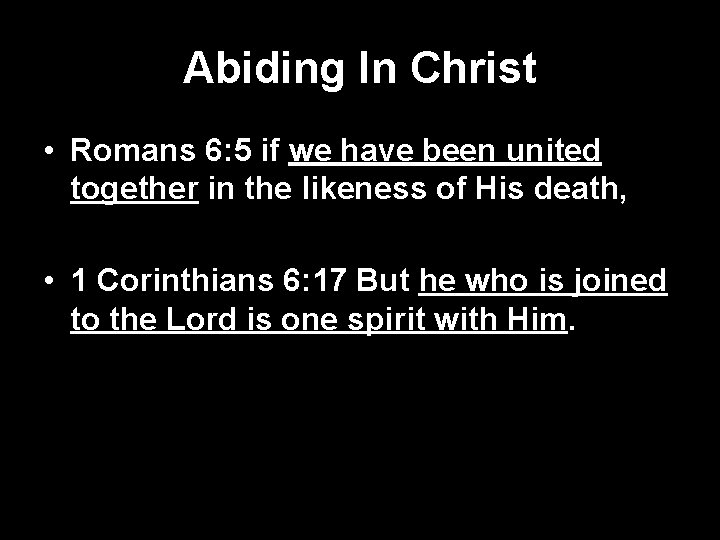 Abiding In Christ • Romans 6: 5 if we have been united together in