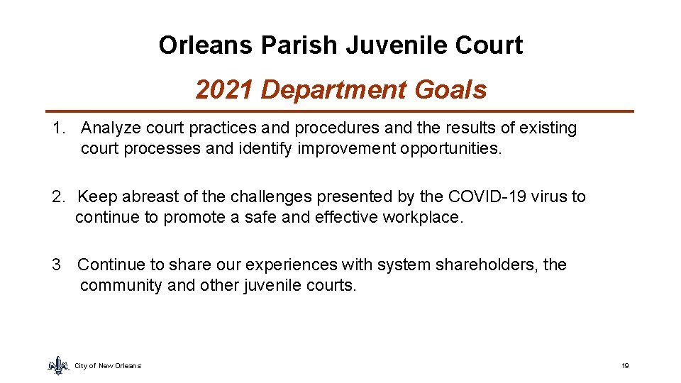 Orleans Parish Juvenile Court 2021 Department Goals 1. Analyze court practices and procedures and