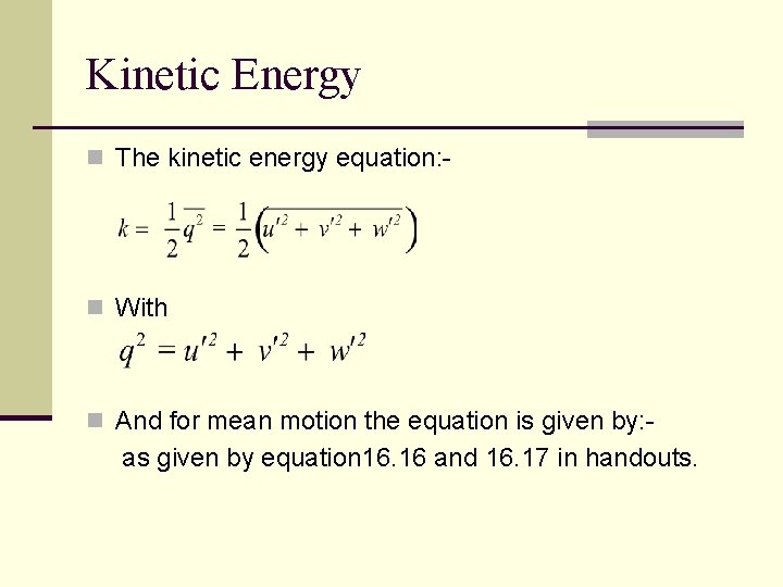 Kinetic Energy n The kinetic energy equation: - n With n And for mean