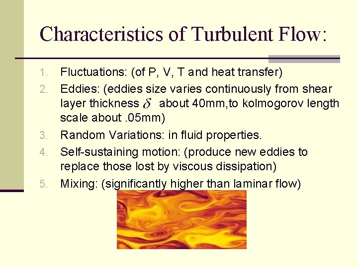 Characteristics of Turbulent Flow: 1. 2. 3. 4. 5. Fluctuations: (of P, V, T