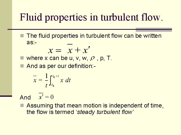 Fluid properties in turbulent flow. n The fluid properties in turbulent flow can be