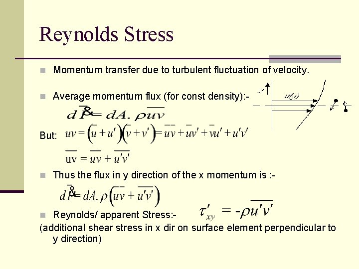 Reynolds Stress n Momentum transfer due to turbulent fluctuation of velocity. n Average momentum