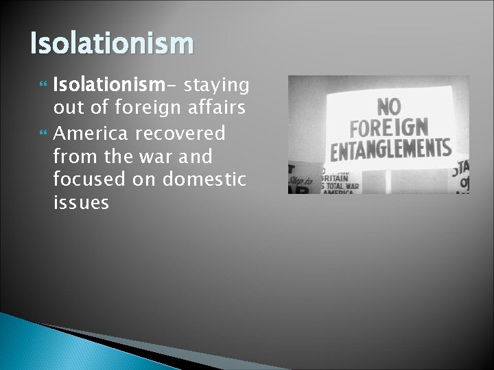 Isolationism Isolationism- staying out of foreign affairs America recovered from the war and focused