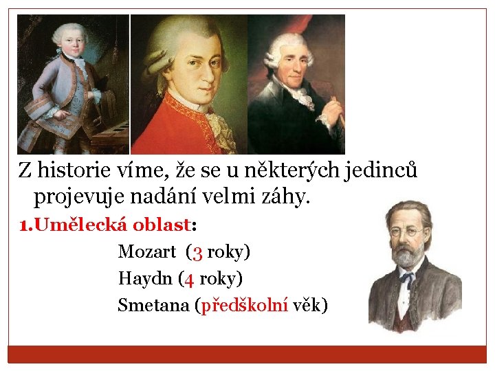 Z historie víme, že se u některých jedinců projevuje nadání velmi záhy. 1. Umělecká